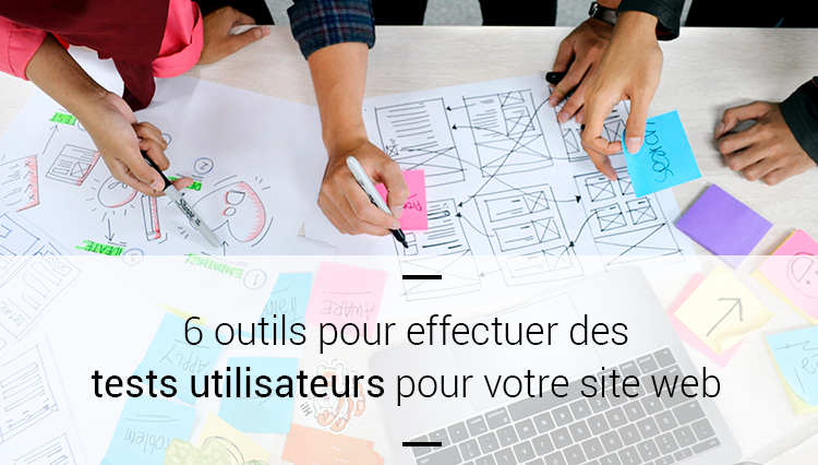 6 outils pour effectuer des tests utilisateurs pour votre site web