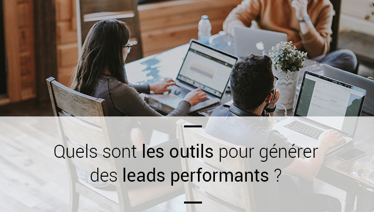 Quels sont les outils pour générer des leads performants ?