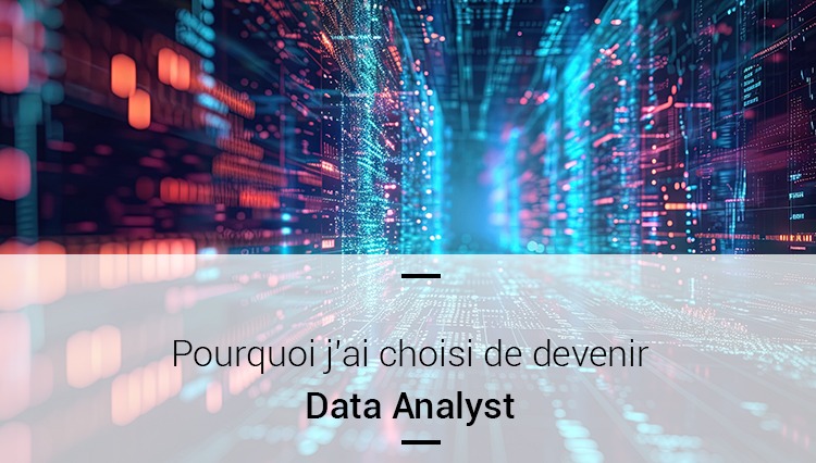 pourquoi j'ai choisi de devenir data analyst